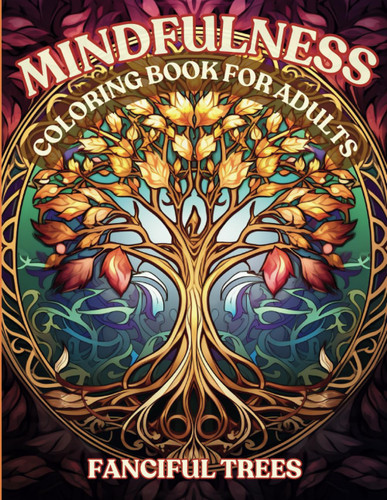 Mindfulness Meditative Coloring Book for Adults: Fanciful Trees