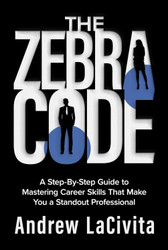 The Zebra Code: A Step-By-Step Guide to Mastering Career Skills That