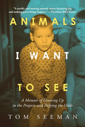 Animals I Want To See: A Memoir of Growing Up in the Projects and