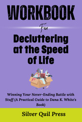 Workbook For Decluttering at the Speed of Life: Winning Your