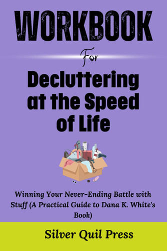 Workbook For Decluttering at the Speed of Life: Winning Your