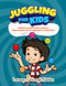 Juggling For Kids: A Playful and Effortless Guide to Mastering the
