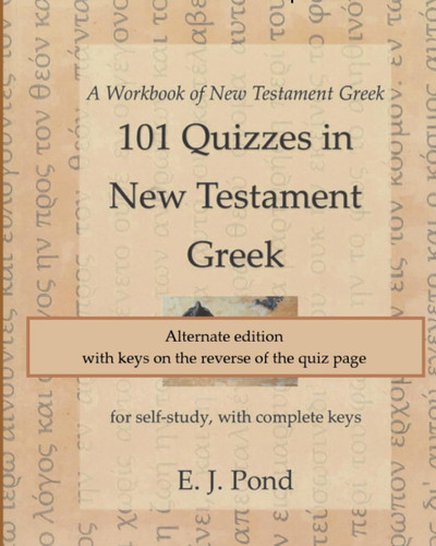 101 Quizzes in New Testament Greek alternate edition: for self-study 101 Quizzes in New Testament Greek alternate edition: for self-study
