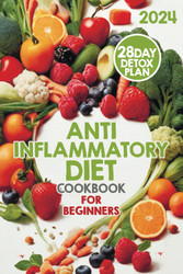 The Anti-Inflammatory Diet: Your Guide to Reducing Inflammation and