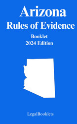 Arizona Rules of Evidence (2024 Edition)