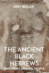 The Ancient Black Hebrews: Abraham's Original People