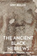 The Ancient Black Hebrews: Abraham's Original People