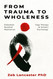 From Trauma to Wholeness: For Meditators & Therapists: Embodied