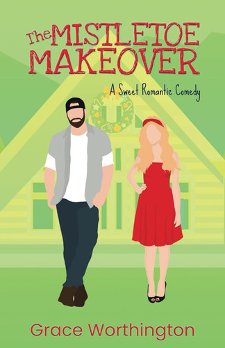 The Mistletoe Makeover: A Sweet Romantic Comedy