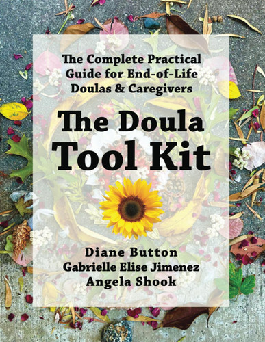 The Doula Tool Kit: The Complete Practical Guide for End-of-Life