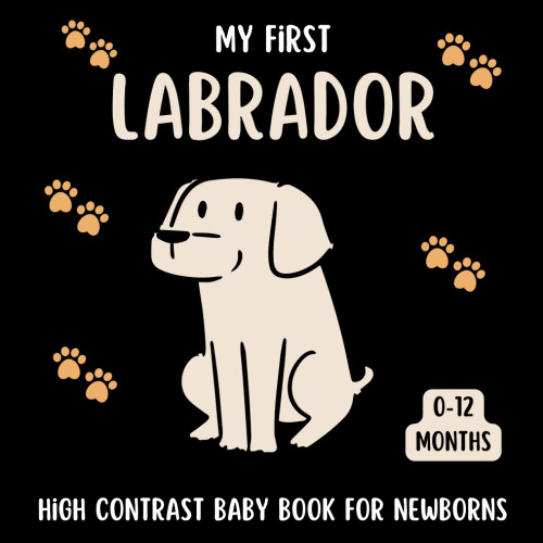My First Labrador High Contrast Baby Book for Newborns 0-12 Months