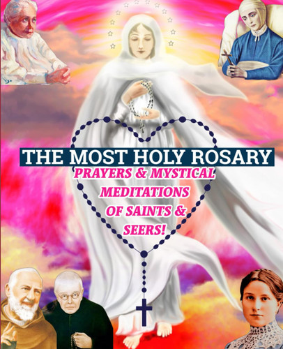 The Most Holy Rosary: Prayers and Mystical Meditations of Saints and