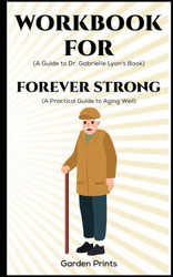 Workbook for Forever Strong by Dr. Gabrielle Lyon: A Practical Guide