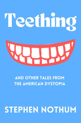 Teething and Other Tales from the American Dystopia