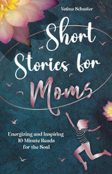 Short Stories for Moms: Energizing and Inspiring 10-Minute Reads for