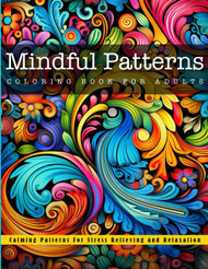 Mindful Patterns Coloring Book for Adults: Calming Patterns For