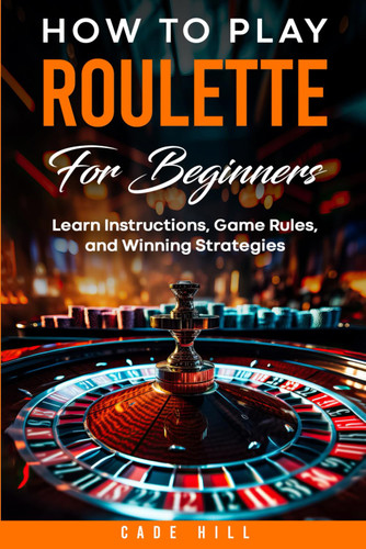 How to Play Roulette for Beginners: Learn Instructions Game Rules and