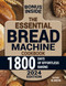 The Essential Bread Machine Cookbook