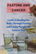 Fasting and Cancer: Guide to Healing the Body Through Fasting and