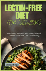 Lectin-Free Diet for Seniors: Optimizing Wellness and Vitality In
