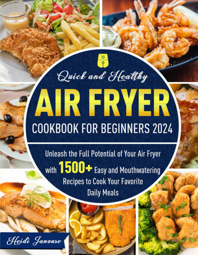 Quick and Healthy Air Fryer Cookbook for Beginners 2024