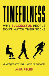 Timefulness: Why Successful People Don't Match Their Socks