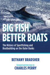 Big Fish Better Boats: The History of Sportfishing and Boatbuilding