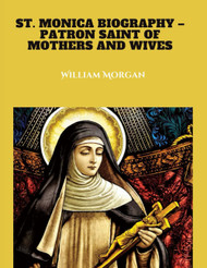 St. Monica Biography: Patron and saint of Mothers and Wives