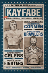 Kayfabe: A Mostly True History of Professional Wrestling