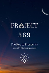 Project 369: The Key To Prosperity: Wealth Consciousness