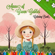 Anne of Green Gables Coloring Book: Includes Quotes and Beautiful