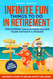 Infinite Fun Things to Do in Retirement: Discovering Gold in Your