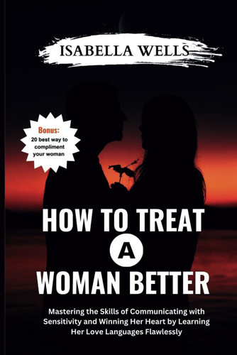 How to Treat a Woman Better