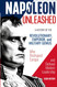 Napoleon Unleashed: A History of the Revolutionary Emperor and