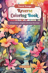 Forest Escape Reverse Coloring Book: It has Colors Imagine and draw