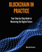 Blockchain in Practice: Your Step-by-Step Guide to Mastering the