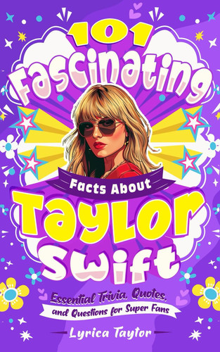 101 Fascinating Facts About Taylor Swift - Essential Trivia Quotes