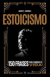 Estoicismo: 150 Frases Para Cambiar Tu Vida (Spanish Version)