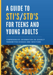 A Guide to STI's and STD's for Teens and Young Adults