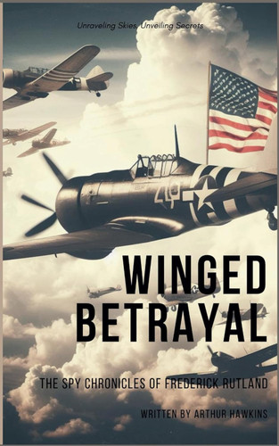 Winged Betrayal: The Spy Chronicles of Frederick Rutland
