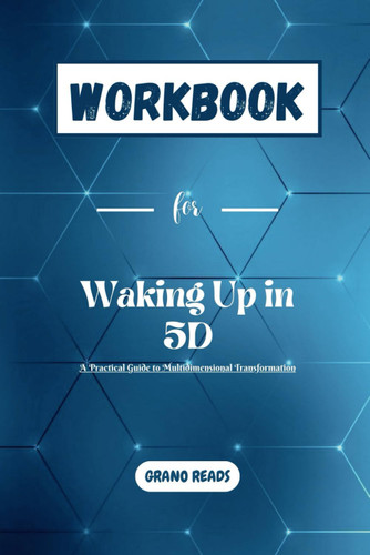 WORKBOOK for Waking Up in 5D: A Practical Guide to Multidimensional
