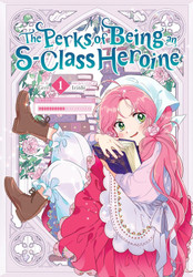 The Perks of Being an S-Class Heroine Vol. 1