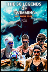 The 50 legends of swimming and their story (The Top 50 series)