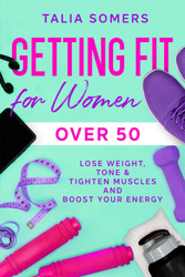Getting Fit For Women Over 50: Lose Weight Tone & Tighten Muscles and