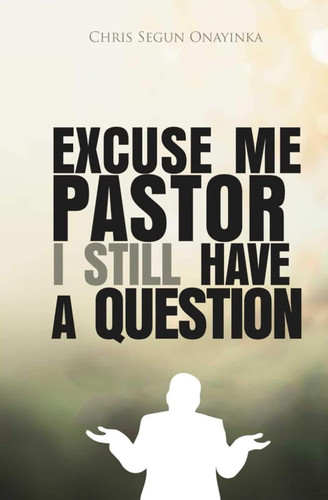 Excuse me Pastor I still have a Question