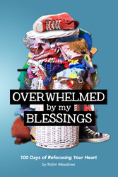 Overwhelmed by My Blessings: 100 Days of Refocusing Your Heart