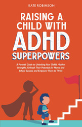 Raising a Child With ADHD Super Powers