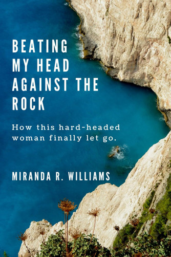 Beating My Head Against the Rock: How this hard-headed woman finally