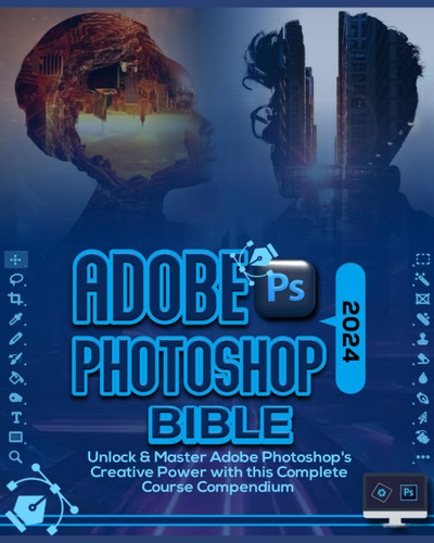 Adobe Photoshop 2024 Bible