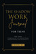 The Shadow Work Journal for Teens The Shadow Work Journal for Teens